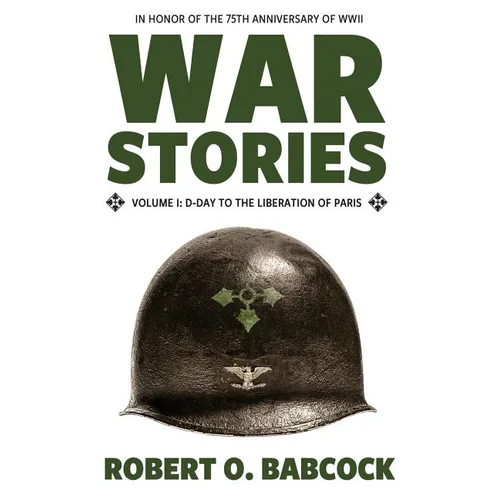 War Stories Volume I: D-Day to the Liberation of Paris - Paperback