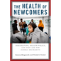 The Health of Newcomers: Immigration, Health Policy, and the Case for Global Solidarity - Hardcover