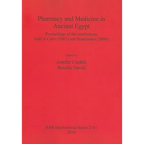 Pharmacy and Medicine in Ancient Egypt: Proceedings of the conferences held in Cairo (2007) and Manchester (2008) - Paperback