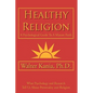 Healthy Religion: A Psychological Guide To A Mature Faith - Paperback