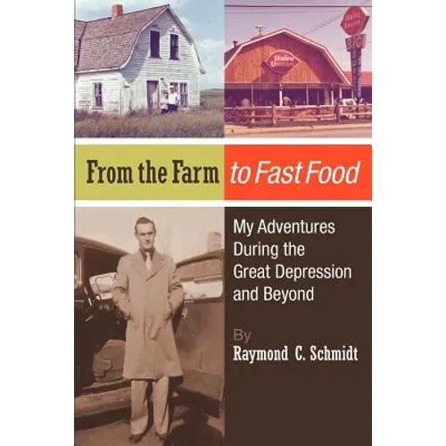From the Farm to Fast Food: My Adventures During the Great Depression and Beyond: From the Farm to Fast Food: My Adventures During the Great Depre - Paperback