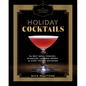 The Artisanal Kitchen: Holiday Cocktails: The Best Nogs, Punches, Sparklers, and Mixed Drinks for Every Festive Occasion - Hardcover