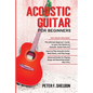 Acoustic Guitar for Beginners: 3 Books in 1-Beginner's Guide to Learn the Realms of Acoustic Guitar+Learn to Play Acoustic Guitar and Read Music+Adva - Paperback
