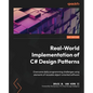 Real-World Implementation of C# Design Patterns: Overcome daily programming challenges using elements of reusable object-oriented software - Paperback