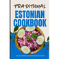 Traditional Estonian Cookbook: 50 Authentic Recipes from Estonia - Paperback