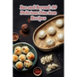 Bao and Beyond: 99 Delicious Dim Sum Recipes - Paperback