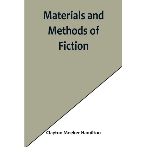Materials and Methods of Fiction; With an Introduction by Brander Matthews - Paperback