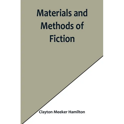 Materials and Methods of Fiction; With an Introduction by Brander Matthews - Paperback