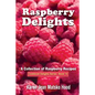 Raspberry Delights Cookbook: A Collection of Raspberry Recipes - Paperback