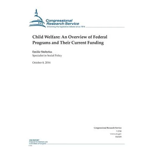 Child Welfare: An Overview of Federal Programs and Their Current Funding - Paperback