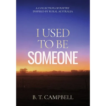 I Used to be Someone: A Collection of Poetry Inspired by Rural Australia - Hardcover