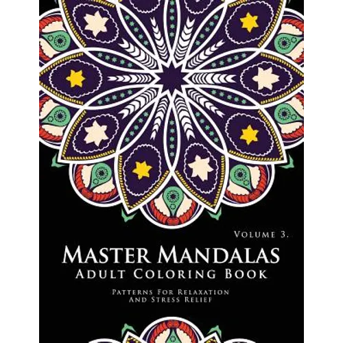 Master Mandala Adult Coloring Book Volume 3: Inspire Creativity, Reduce Stress, and Bring Balance with Mandala Coloring Pages - Paperback