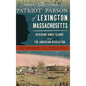 The Patriot Parson of Lexington, Massachusetts: Reverend Jonas Clarke and the American Revolution - Hardcover