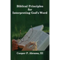 Biblical Principles For Interpreting God's Word - Paperback