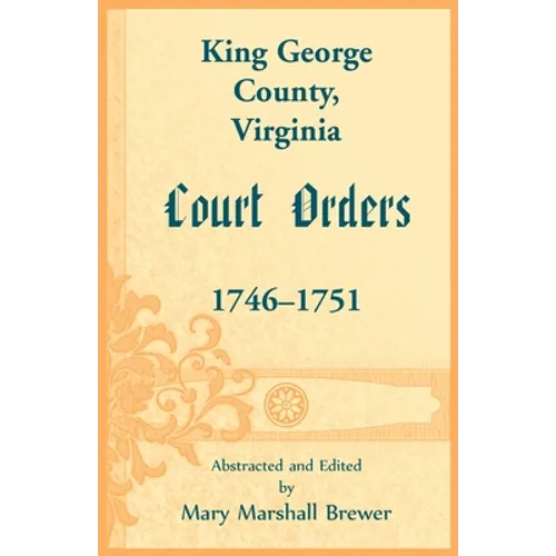 King George County, Virginia Court Orders, 1746-1751 - Paperback