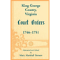 King George County, Virginia Court Orders, 1746-1751 - Paperback