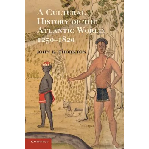 A Cultural History of the Atlantic World, 1250-1820 - Paperback