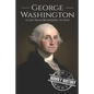 George Washington: A Life from Beginning to End - Paperback