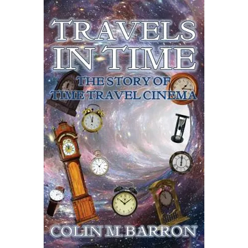 Travels in Time: The Story of Time Travel Cinema - Paperback