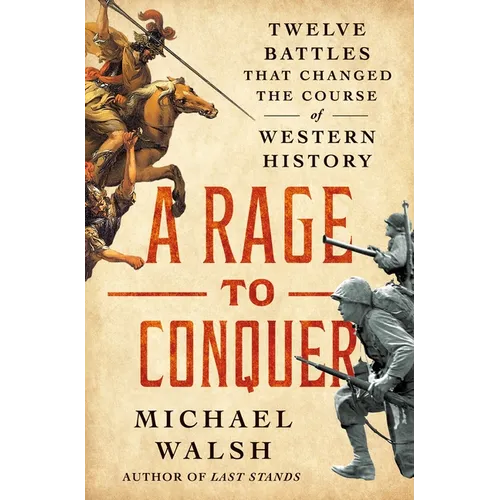 A Rage to Conquer: Twelve Battles That Changed the Course of Western History - Hardcover
