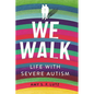 We Walk: Life with Severe Autism - Hardcover