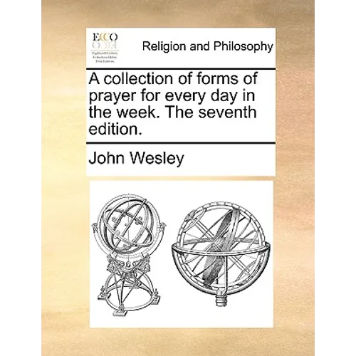 A Collection of Forms of Prayer for Every Day in the Week. the Seventh Edition. - Paperback