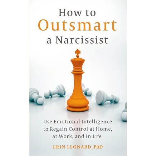 How to Outsmart a Narcissist: Use Emotional Intelligence to Regain Control at Home, at Work, and in Life - Paperback