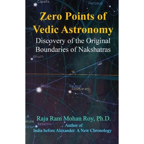 Zero Points of Vedic Astronomy: Discovery of the Original Boundaries of Nakshatras - Paperback