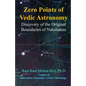 Zero Points of Vedic Astronomy: Discovery of the Original Boundaries of Nakshatras - Paperback