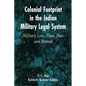 Colonial Footprint in the Indian Military Legal System Military Law: Then, Now and Beyond - Paperback