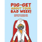 Pug-get About Your Bad Week! - Paperback