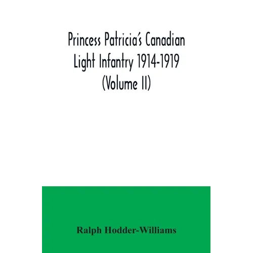 Princess Patricia's Canadian Light Infantry 1914-1919 (Volume II) - Paperback