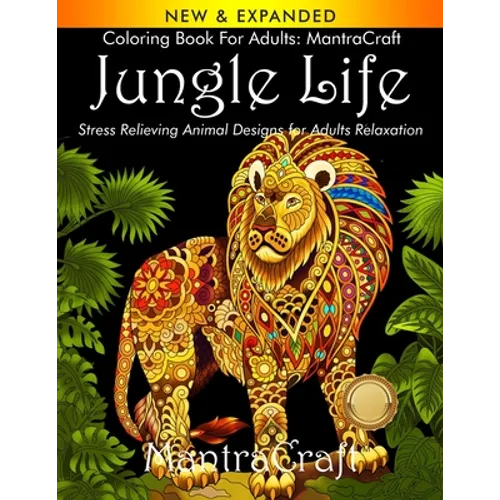 Coloring Book for Adults: MantraCraft Jungle Life: Stress Relieving Animal Designs for Adults Relaxation - Paperback