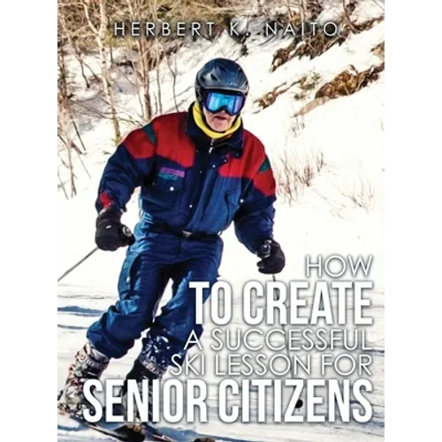 How to Create a Successful Ski Lesson for Senior Citizens - Hardcover