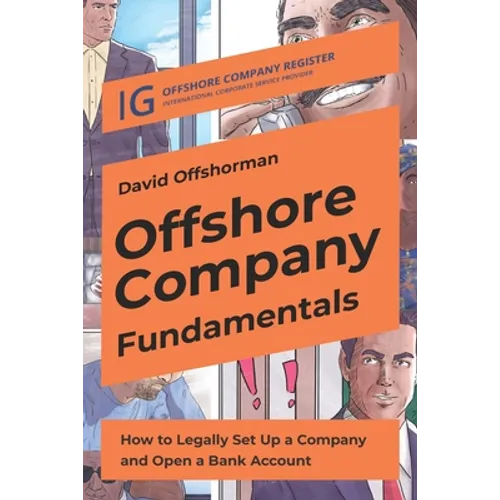 Offshore Company Fundamentals: How to Legally Set Up a Company and Open a Bank Account - Paperback