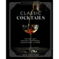 The Artisanal Kitchen: Classic Cocktails: The Very Best Martinis, Margaritas, Manhattans, and More - Hardcover