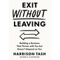 Exit Without Leaving: Building a Business That Thrives with You but Doesn't Depend on You - Hardcover