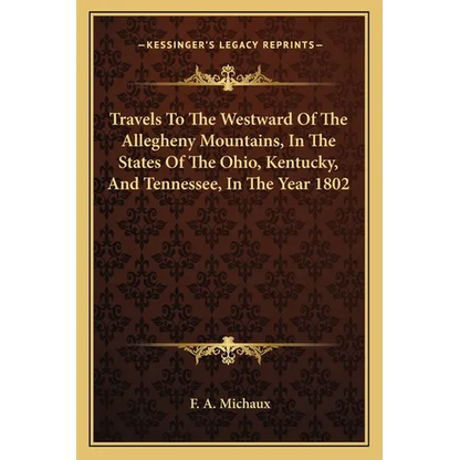 Travels To The Westward Of The Allegheny Mountains, In The States Of The Ohio, Kentucky, And Tennessee, In The Year 1802 - Paperback