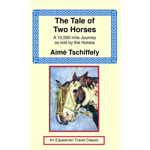 The Tale of Two Horses: A 10,000 Mile Journey as Told by the Horses - Hardcover