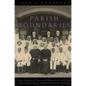 Parish Boundaries: The Catholic Encounter with Race in the Twentieth-Century Urban North - Paperback