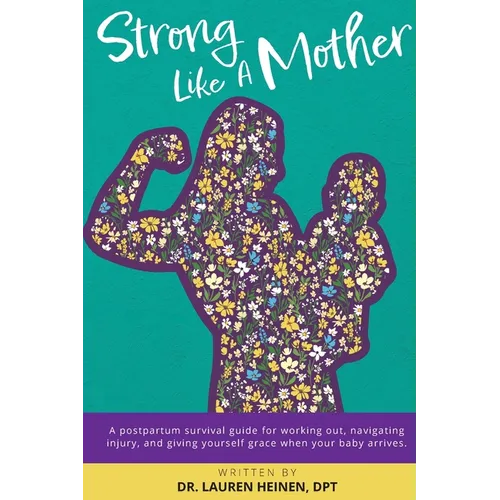Strong Like a Mother: A Postpartum Survival Guide for Working - Paperback