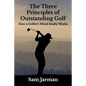 The Three Principles of Outstanding Golf: How A Golfer's Mind Really Works - Paperback