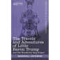 The Travels and Adventures of Little Baron Trump: and His Wonderful Dog Bulger - Paperback