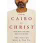 From Cairo to Christ: How One Muslim's Faith Journey Shows the Way for Others - Paperback