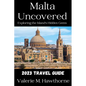 Malta Uncovered: Exploring the Island's Hidden Gems (2023 Travel Guide) - Paperback