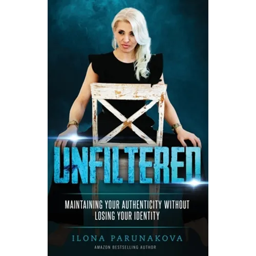 Unfiltered: Maintaining Your Authenticity Without Losing Your Identity - Hardcover