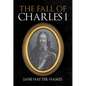 The Fall of Charles I - Hardcover