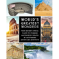 World's Greatest Wonders: From Nature's Special Places to Stunning Masterpieces Created by Outstanding Artists and Architects - Hardcover