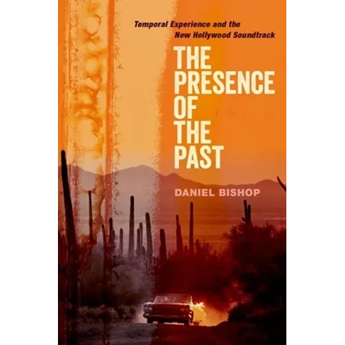 The Presence of the Past: Temporal Experience and the New Hollywood Soundtrack - Paperback