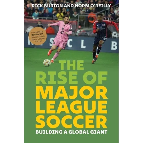 The Rise of Major League Soccer: Building a Global Giant - Hardcover